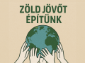Zöld jövőt építünk 